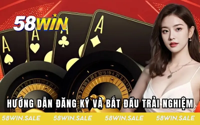 Hướng dẫn đăng ký và bắt đầu trải nghiệm cá cược tại 58WIN