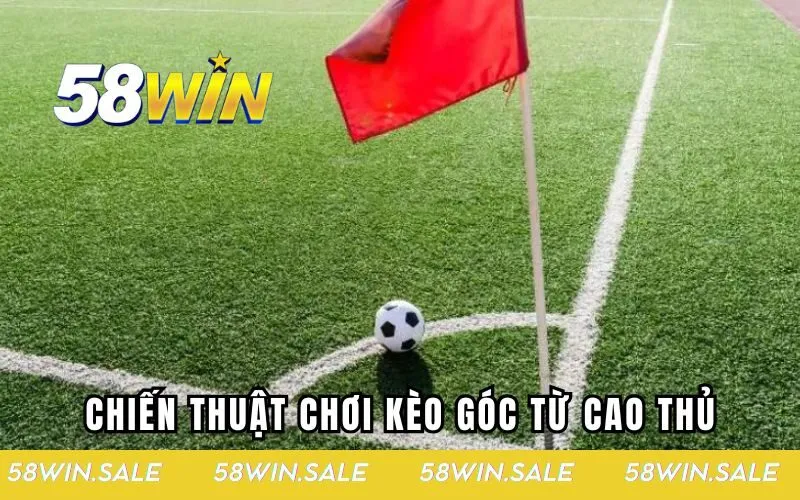 Chiến thuật chơi kèo góc từ cao thủ chuyên nghiệp