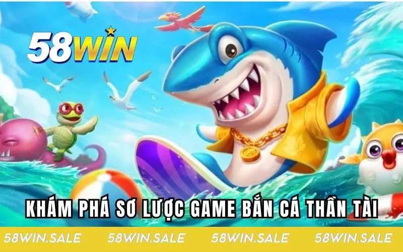 Khám phá sơ lược game bắn cá thần tài