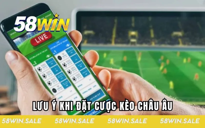 Lưu ý quan trọng khi đặt cược kèo châu Âu