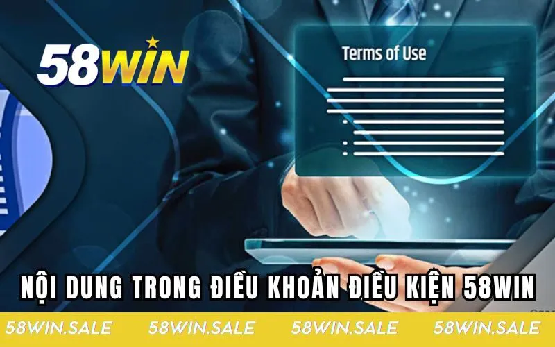 Những nội dung có trong điều khoản điều kiện 58win
