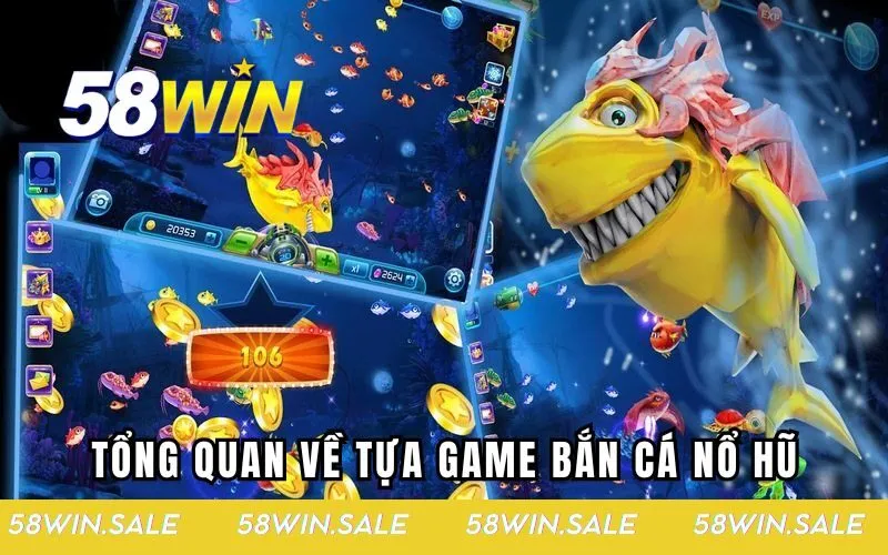 Tổng quan về tựa game bắn cá nổ hũ hấp dẫn